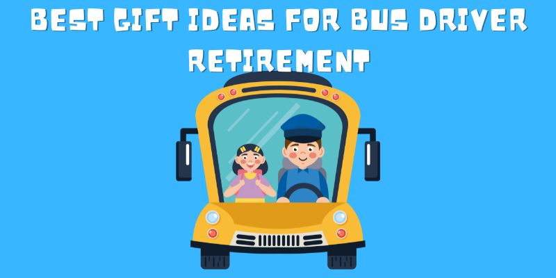 BEST GIFT IDEAS FOR BUS DRIVER RETIREMENT