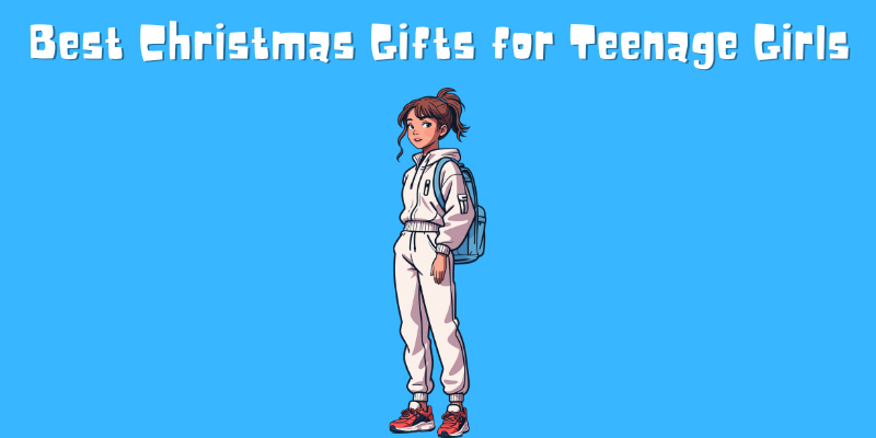 Best Christmas Gifts for Teenage Girls
