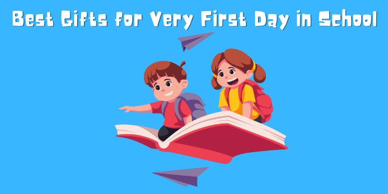 Best Gifts for Very First Day in School